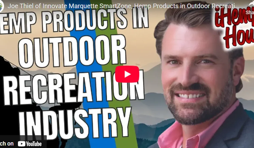Joe Thiel of Innovate Marquette SmartZone, Hemp Products in Outdoor Recreation Industry